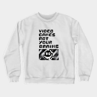 video games rot your brains Crewneck Sweatshirt